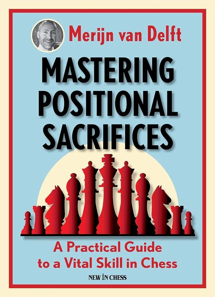 Mastering Positional Sacrifices : A Practical Guide to a Vital Skill in Chess