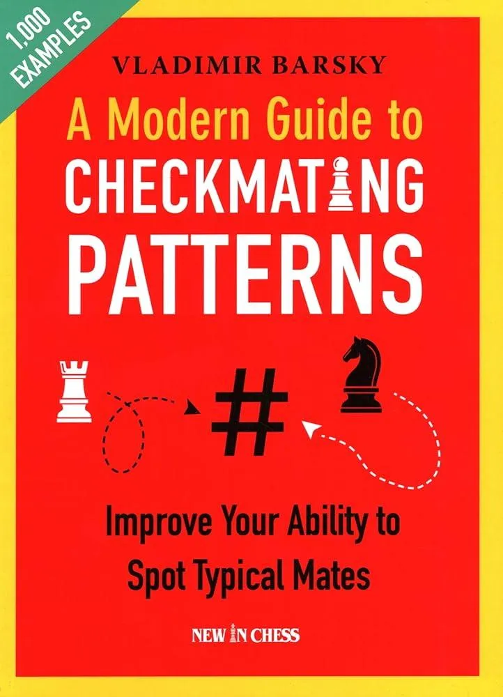 A Modern Guide to Checkmating Patterns : Improve Your Ability to Spot Typical Mates