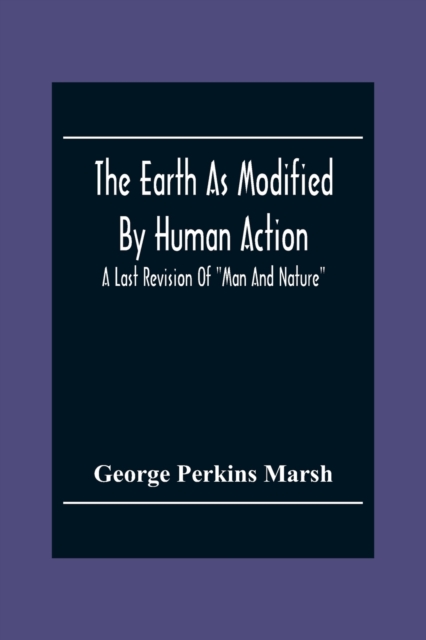 The Earth As Modified By Human Action