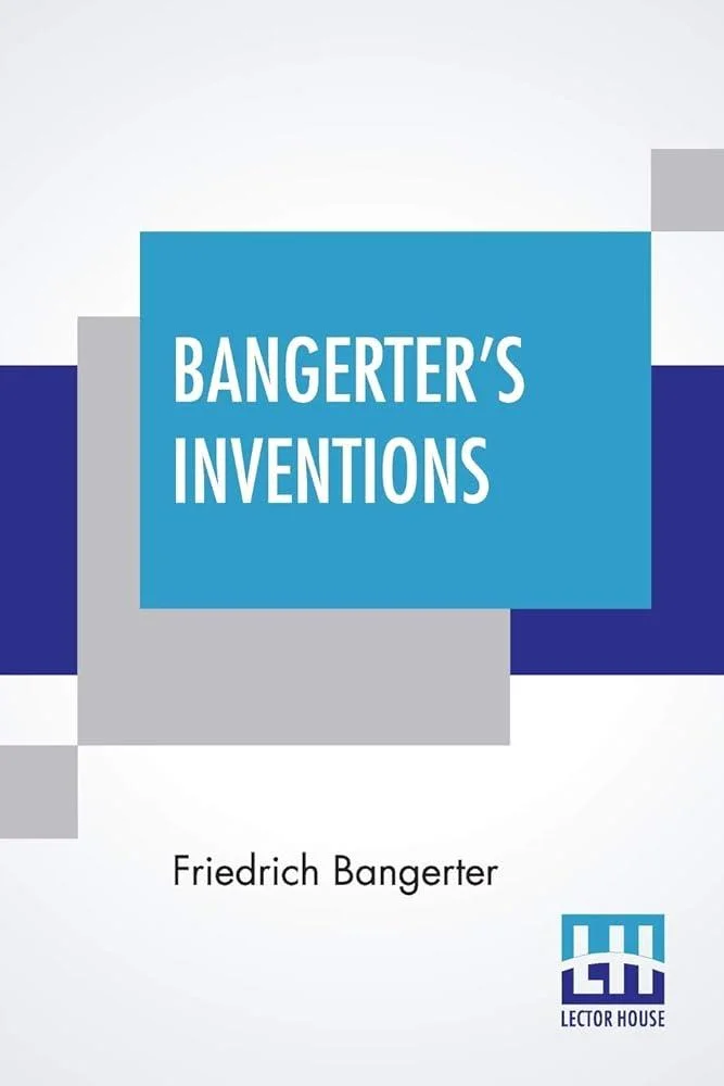 Bangerter's Inventions : Hismarvelous Time Clock Edited By Everett Lincoln King