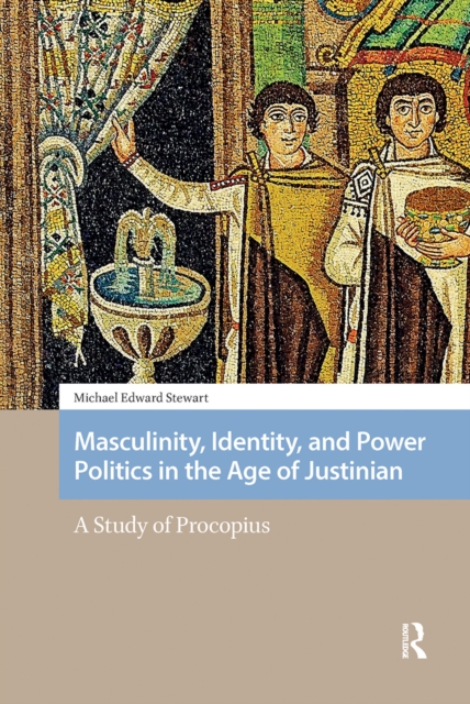Masculinity, Identity, and Power Politics in the Age of Justinian
