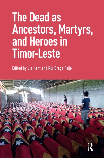 The Dead as Ancestors, Martyrs, and Heroes in Timor-Leste