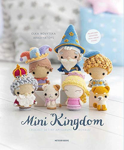 Mini Kingdom : Crochet 36 Tiny Amigurumi Royals!