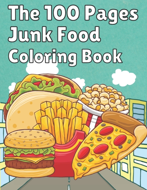 The 100 Pages Junk Food Coloring Book
