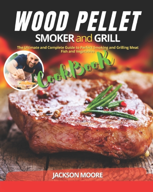 Wood Pellet Smoker and Grill Cookbook