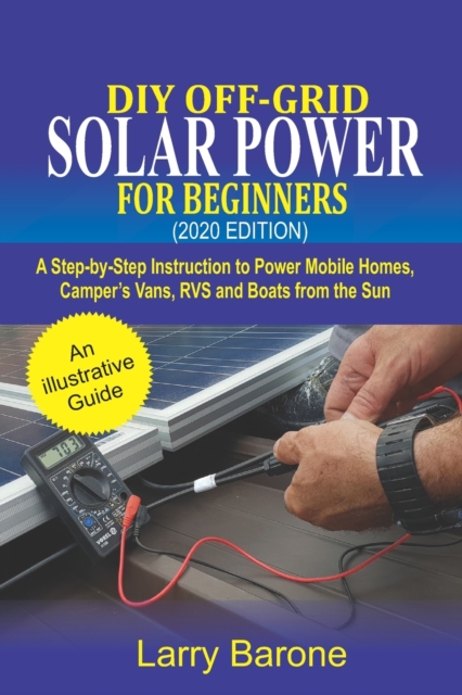 DIY Off-Grid Solar Power For Beginners (2020 Edition)