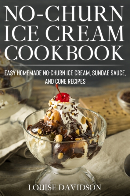 No-Churn Ice Cream Cookbook