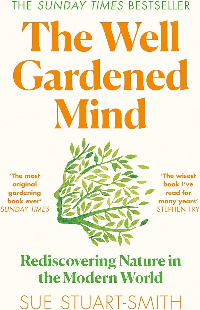 The Well Gardened Mind : Rediscovering Nature in the Modern World