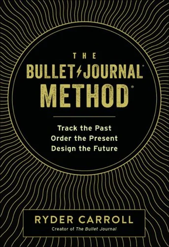 The Bullet Journal Method : Track Your Past, Order Your Present, Plan Your Future