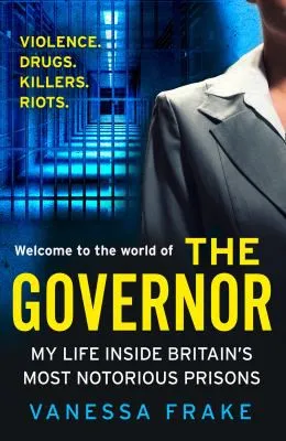 The Governor : My Life Inside Britain’s Most Notorious Prisons