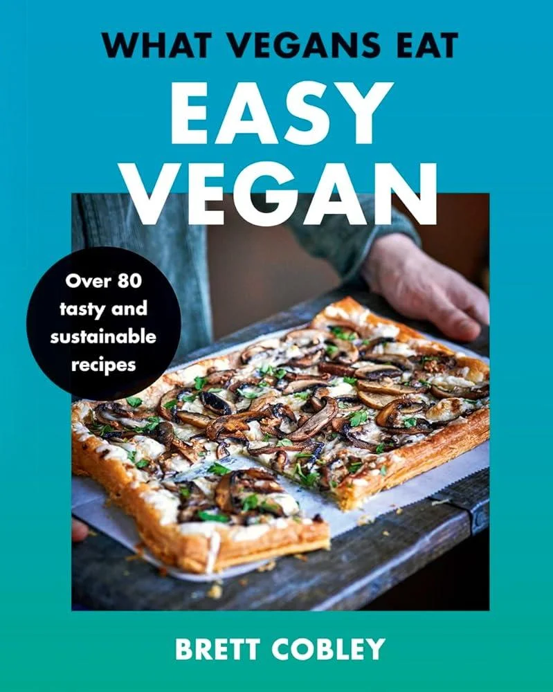 What Vegans Eat – Easy Vegan! : Over 80 Tasty and Sustainable Recipes