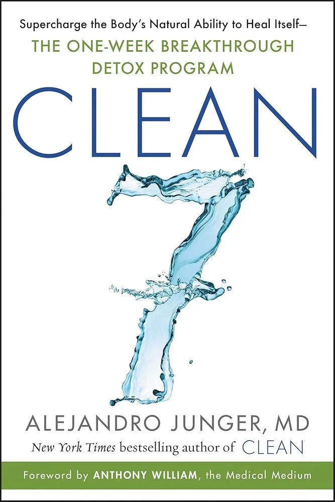 CLEAN 7 : Supercharge the Body's Natural Ability to Heal Itself—The One-Week Breakthrough Detox Program