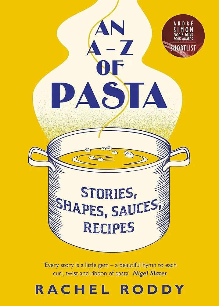 An A-Z of Pasta : Stories, Shapes, Sauces, Recipes