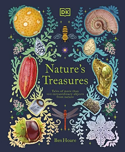 Nature's Treasures : Tales Of More Than 100 Extraordinary Objects From Nature