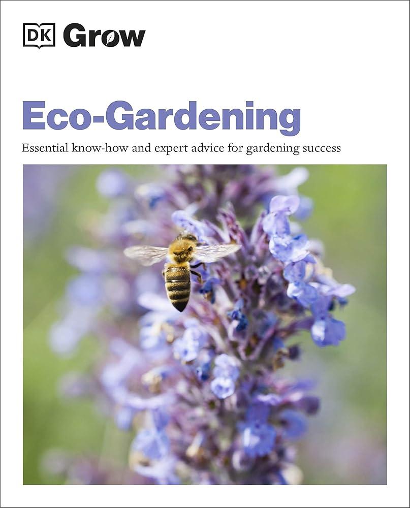 Grow Eco-gardening : Essential Know-how and Expert Advice for Gardening Success