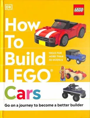 How to Build LEGO Cars : Go on a Journey to Become a Better Builder