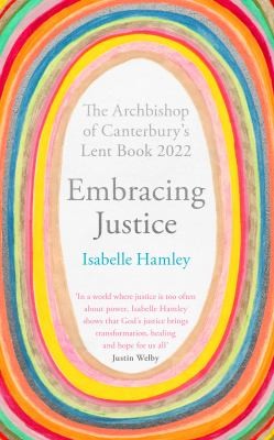 Embracing Justice : The Archbishop of Canterbury's Lent Book 2022