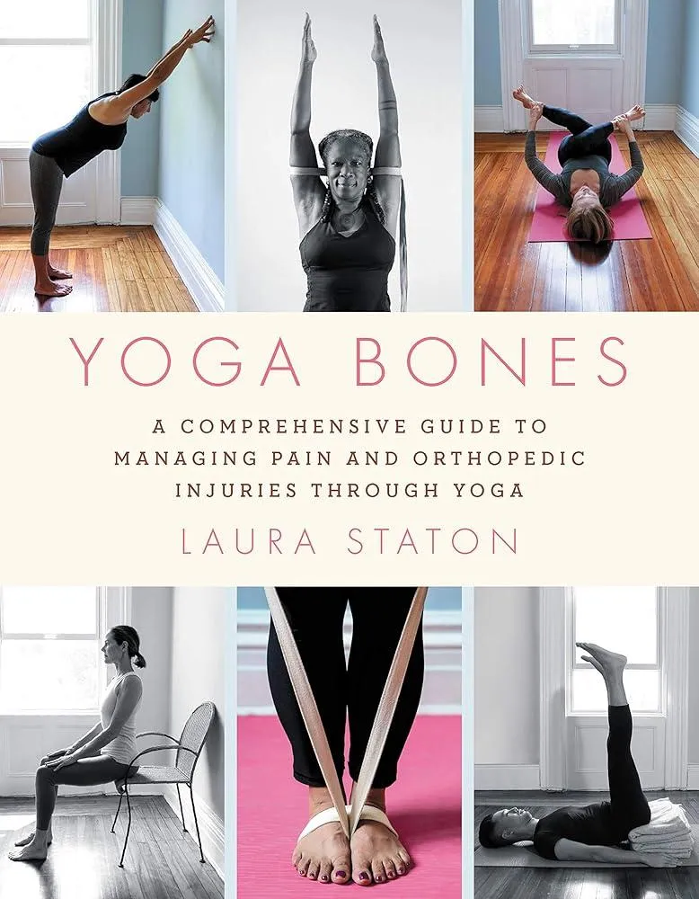 Yoga Bones : A Comprehensive Guide to Managing Pain and Orthopedic Injuries through Yoga