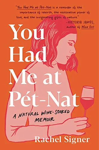 You Had Me at Pet-Nat : A Natural Wine-Soaked Memoir