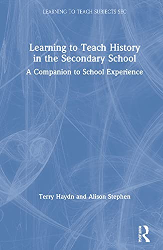 Learning to Teach History in the Secondary School
