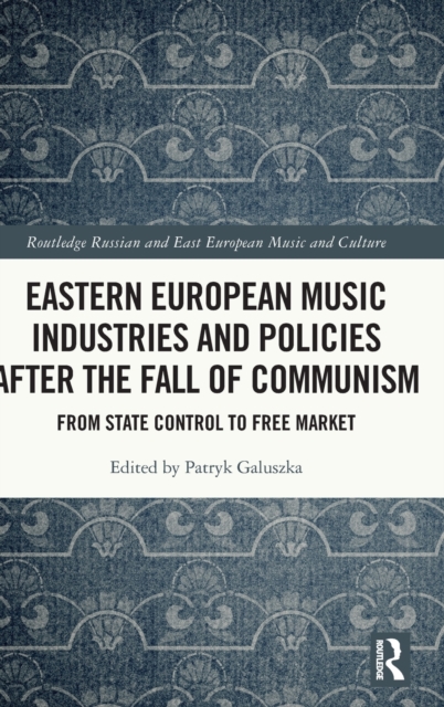 Eastern European Music Industries and Policies After the Fall of Communism