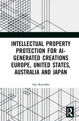 Intellectual Property Protection for AI-generated Creations : Europe, United States, Australia and Japan