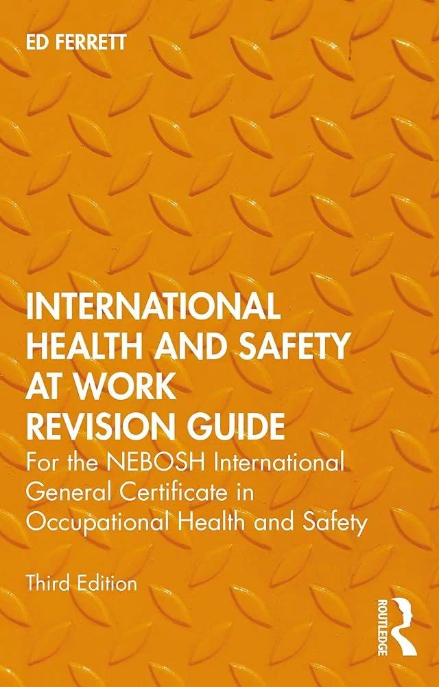 International Health and Safety at Work Revision Guide : for the NEBOSH International General Certificate in Occupational Health and Safety