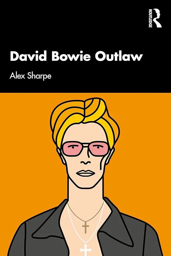 David Bowie Outlaw : Essays on Difference, Authenticity, Ethics, Art & Love