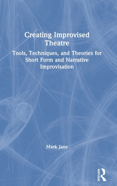 Creating Improvised Theatre