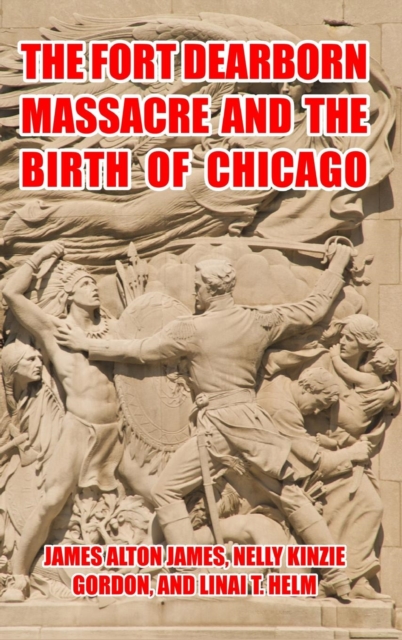 The Fort Dearborn Massacre and the Birth of Chicago