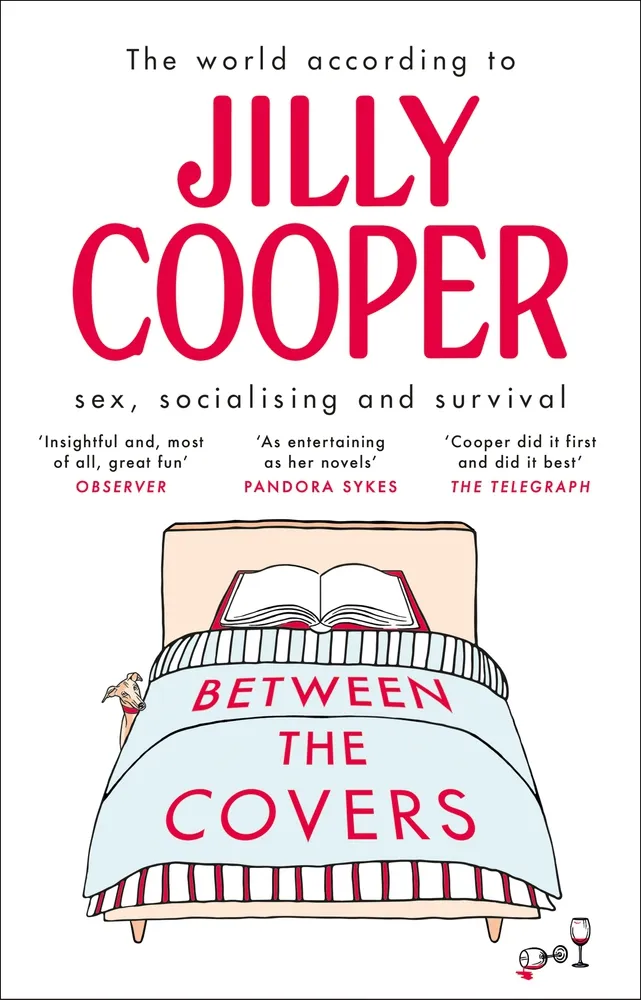 Between the Covers : Jilly Cooper on sex, socialising and survival