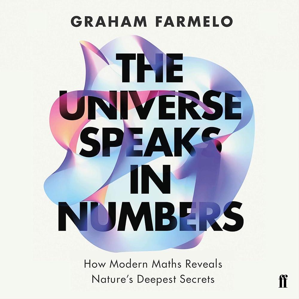 The Universe Speaks in Numbers : How Modern Maths Reveals Nature's Deepest Secrets