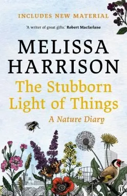 The Stubborn Light of Things : A Nature Diary