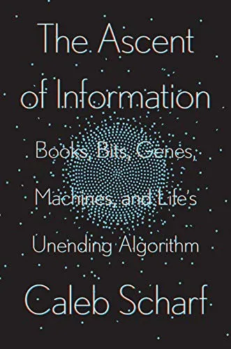 The Ascent Of Information : Books, Bits, Genes, Machines, and Life's Unending Algorithm