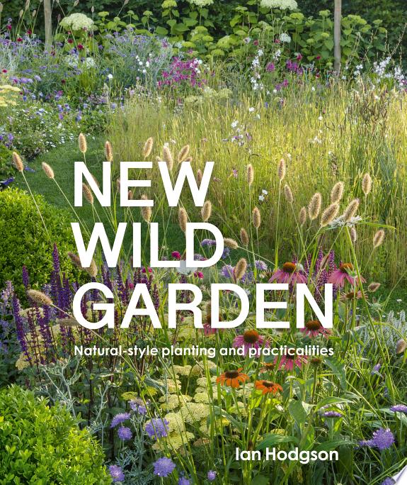 New Wild Garden : Natural-style planting and practicalities