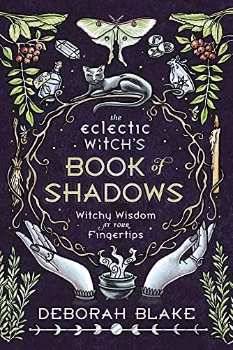 The Eclectic Witch's Book of Shadows : Witchy Wisdom at Your Fingertips