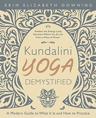 Kundalini Yoga Demystified : A Modern Guide to What It Is and How to Practice