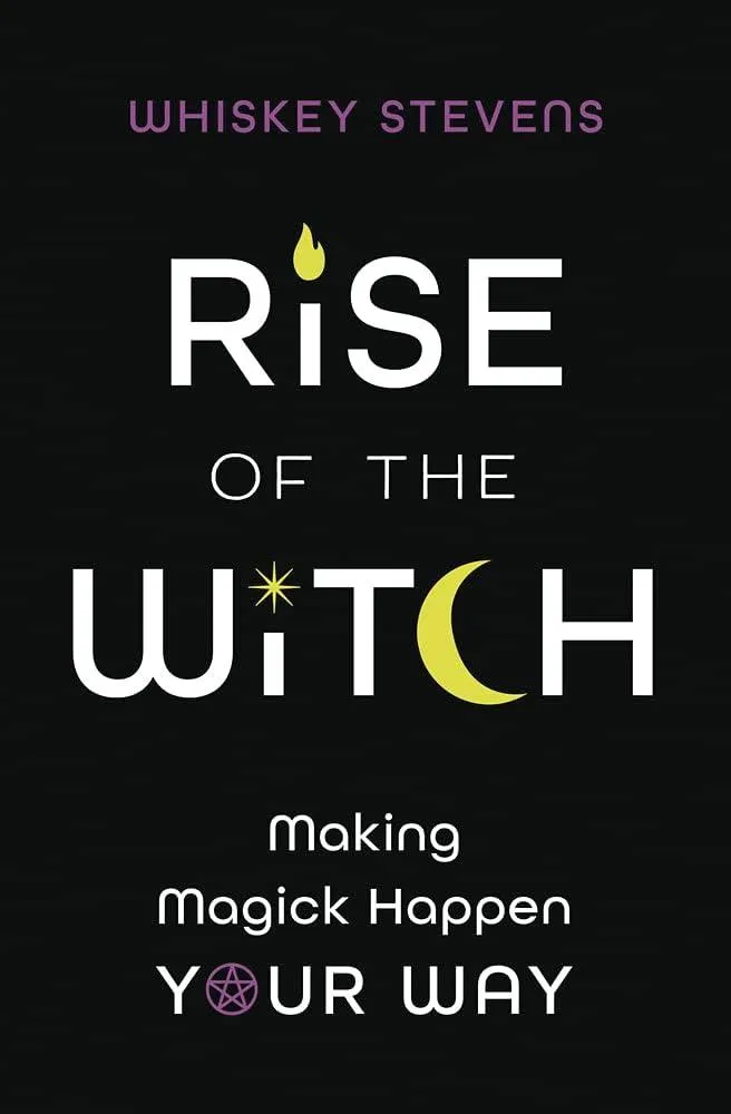 Rise of the Witch : Making Magick Happen Your Way