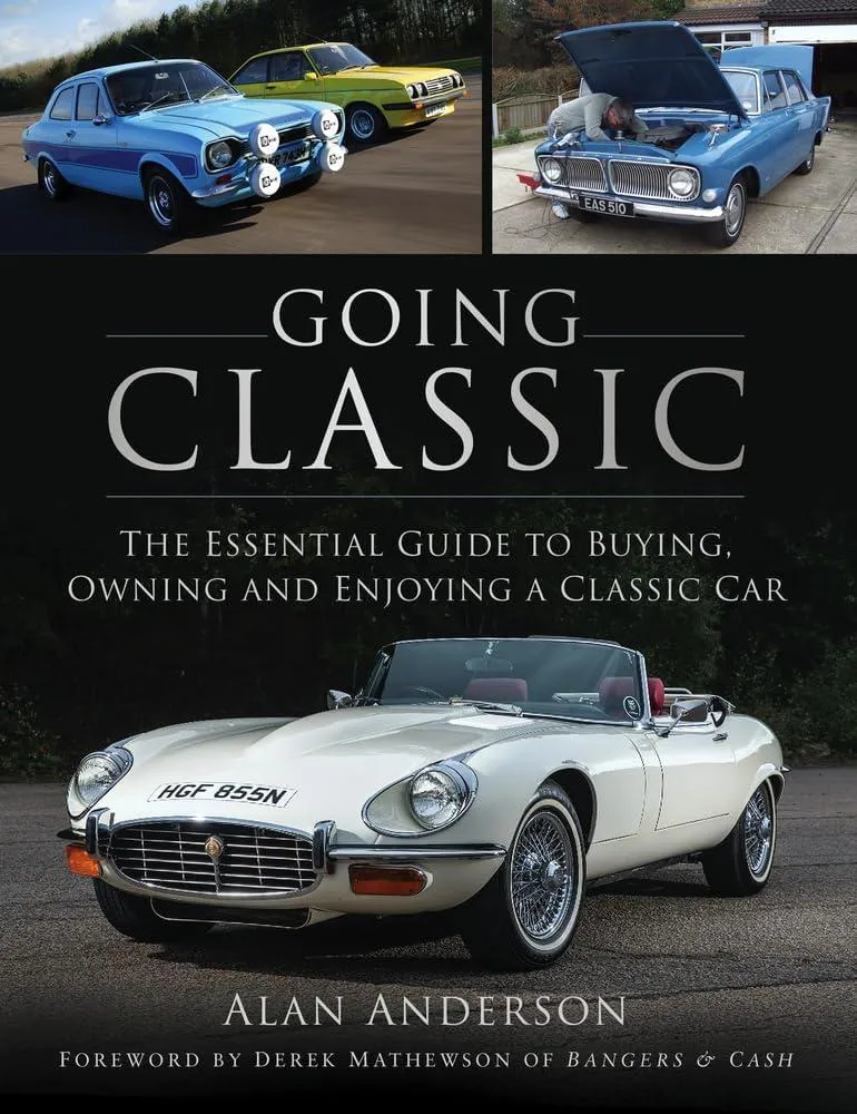 Going Classic : The Essential Guide to Buying, Owning and Enjoying a Classic Car