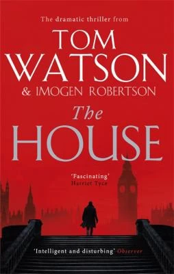 The House : The most utterly gripping, must-read political thriller of the twenty-first century