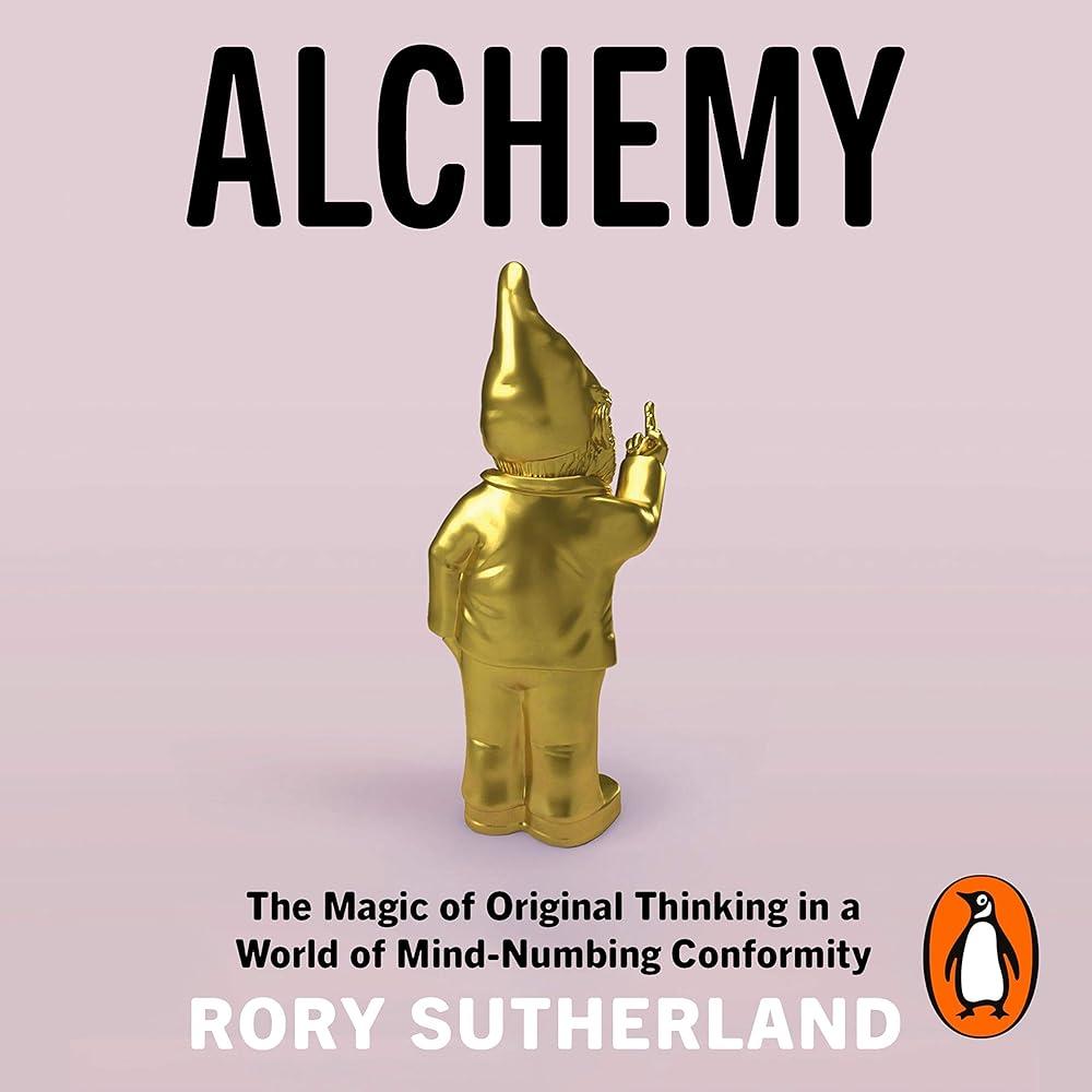 Alchemy : The Magic of Original Thinking in a World of Mind-Numbing Conformity