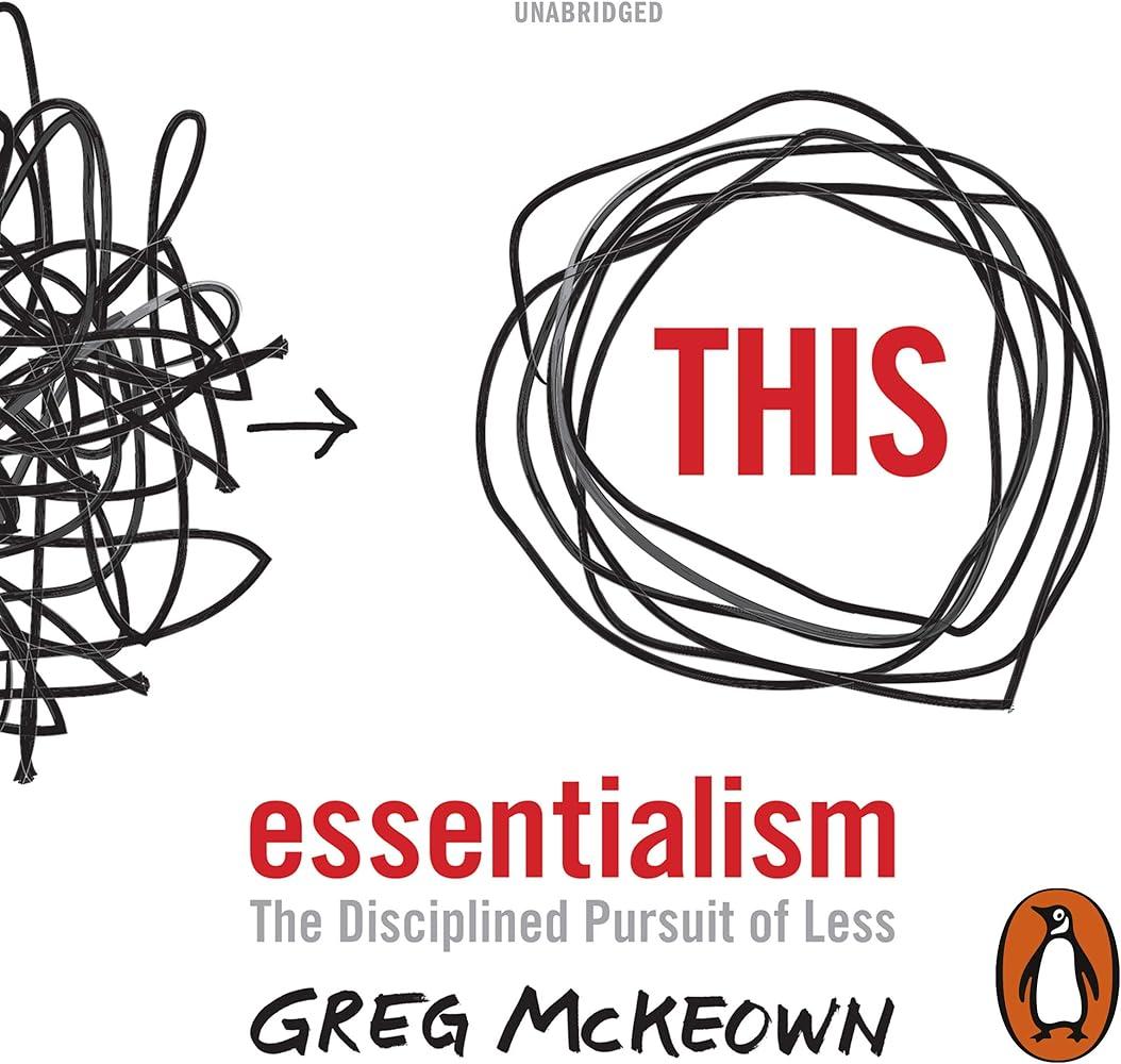 Essentialism : The Disciplined Pursuit of Less