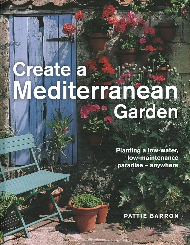 Create a Mediterranean Garden : Planting a low-water, low-maintenance paradise - anywhere