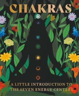 Chakras : A Little Introduction to the Seven Energy Centers