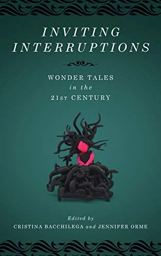 Inviting Interruptions : Wonder Tales in the Twenty-First Century