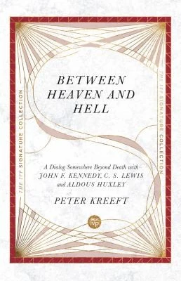 Between Heaven and Hell – A Dialog Somewhere Beyond Death with John F. Kennedy, C. S. Lewis and Aldous Huxley