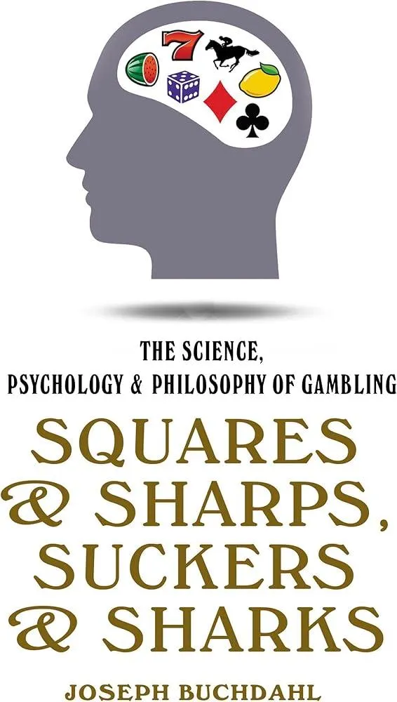 Squares and Sharps, Suckers and Sharks : The Science, Psychology and Philosophy of Gambling