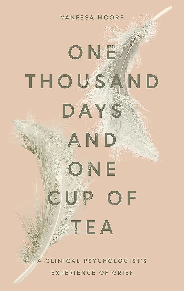 One Thousand Days and One Cup of Tea : A Clinical Psychologist's Experience of Grief