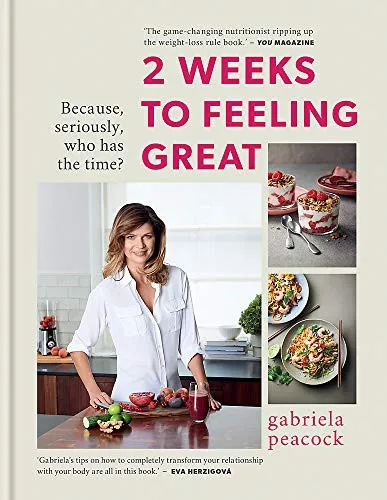 2 Weeks to Feeling Great : Because, seriously, who has the time? – THE SUNDAY TIMES BESTSELLER