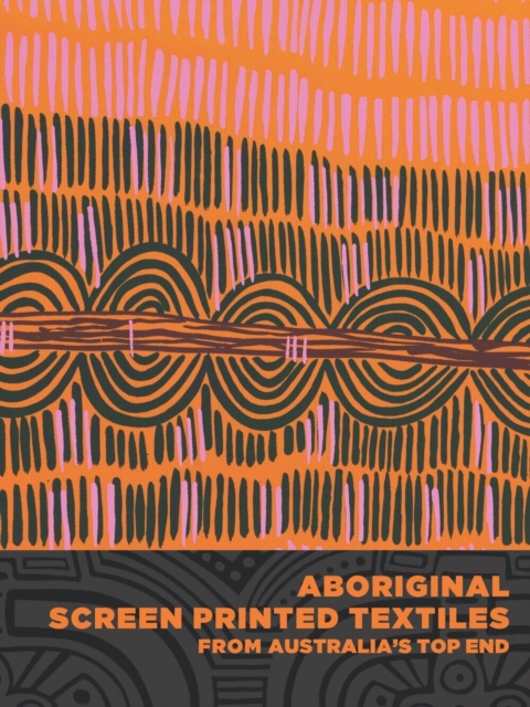 Aboriginal Screen-Printed Textiles from Australia's Top End